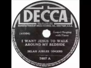Selah Jubilee Singers - I WANT JESUS TO WALK AROUND MY BEDSIDE